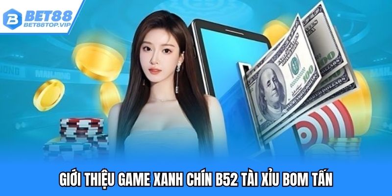 B52 tài xỉu bom tấn - Siêu phẩm xanh chín thưởng cao