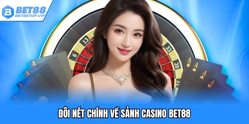 Đôi nét chính về sảnh casino BET88