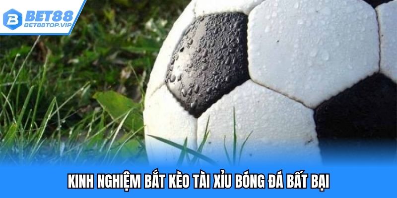 Kinh nghiệm bắt kèo bóng đá tài xỉu thông minh
